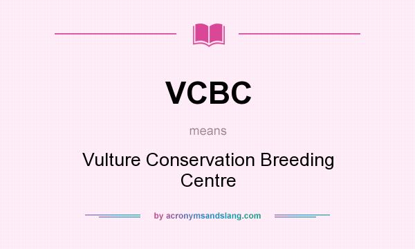 What does VCBC mean? It stands for Vulture Conservation Breeding Centre