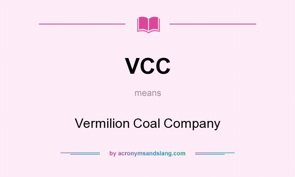 What does VCC mean? It stands for Vermilion Coal Company