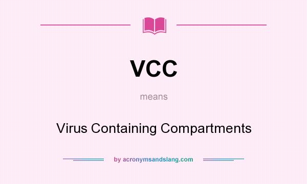 What does VCC mean? It stands for Virus Containing Compartments
