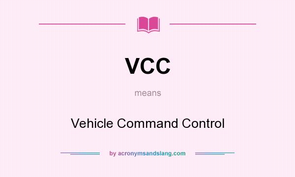 What does VCC mean? It stands for Vehicle Command Control