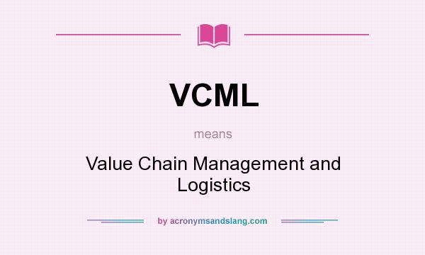 What does VCML mean? It stands for Value Chain Management and Logistics