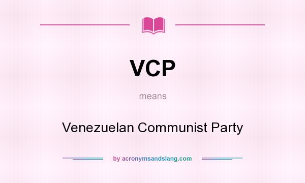What does VCP mean? It stands for Venezuelan Communist Party
