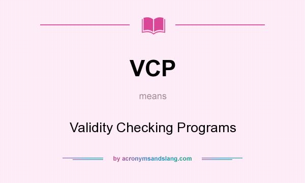 What does VCP mean? It stands for Validity Checking Programs