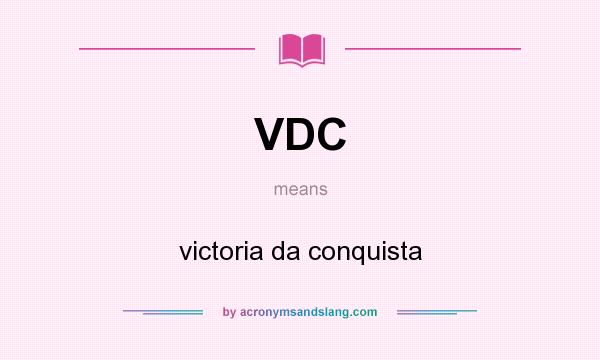 What does VDC mean? It stands for victoria da conquista