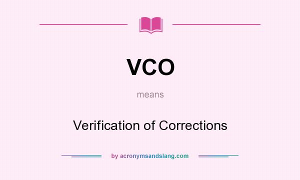 What does VCO mean? It stands for Verification of Corrections