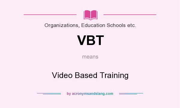 What does VBT mean? It stands for Video Based Training