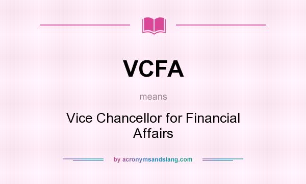What does VCFA mean? It stands for Vice Chancellor for Financial Affairs