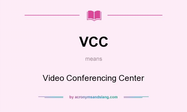 What does VCC mean? It stands for Video Conferencing Center