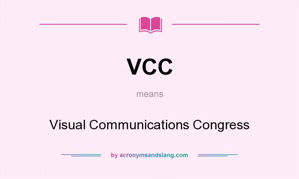 What does VCC mean? It stands for Visual Communications Congress