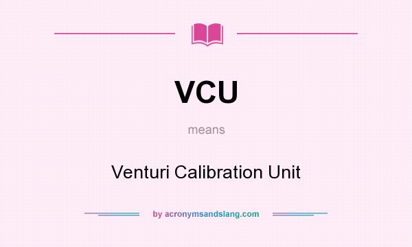 What does VCU mean? It stands for Venturi Calibration Unit