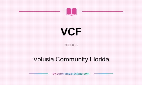 What does VCF mean? It stands for Volusia Community Florida