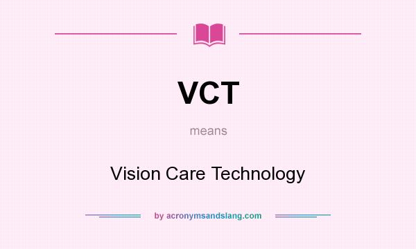 What does VCT mean? It stands for Vision Care Technology