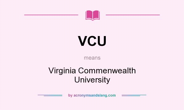 What does VCU mean? It stands for Virginia Commenwealth University