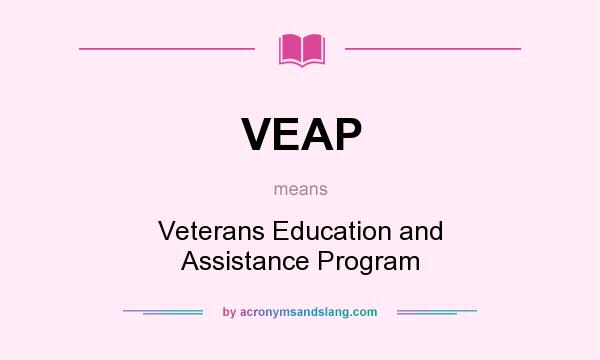 What does VEAP mean? It stands for Veterans Education and Assistance Program