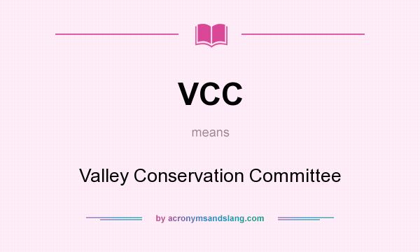 What does VCC mean? It stands for Valley Conservation Committee