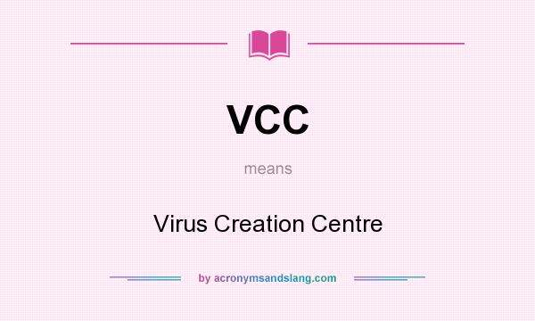 What does VCC mean? It stands for Virus Creation Centre