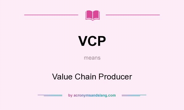 What does VCP mean? It stands for Value Chain Producer