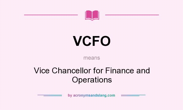 What does VCFO mean? It stands for Vice Chancellor for Finance and Operations
