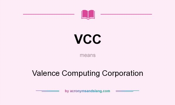 What does VCC mean? It stands for Valence Computing Corporation