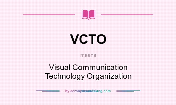 What does VCTO mean? It stands for Visual Communication Technology Organization
