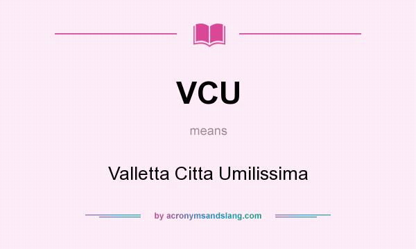 What does VCU mean? It stands for Valletta Citta Umilissima