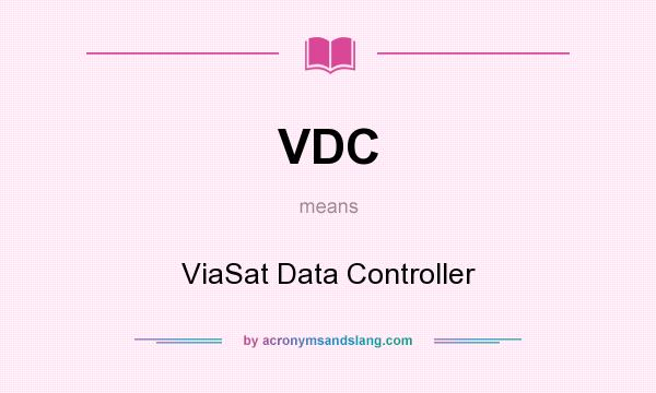 What does VDC mean? It stands for ViaSat Data Controller