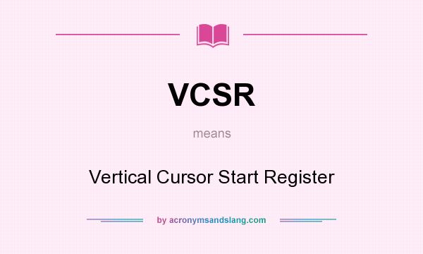 What does VCSR mean? It stands for Vertical Cursor Start Register