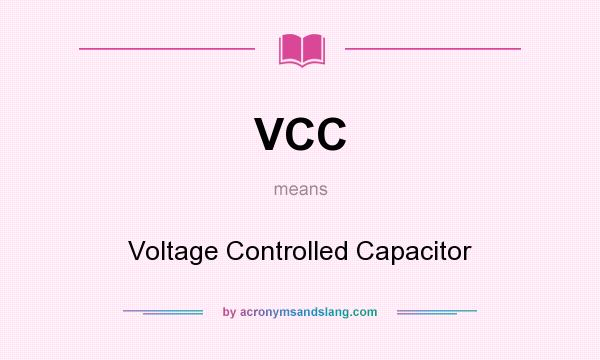 What does VCC mean? It stands for Voltage Controlled Capacitor