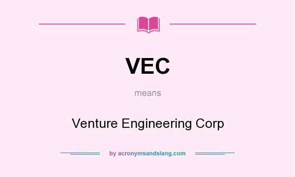 What does VEC mean? It stands for Venture Engineering Corp