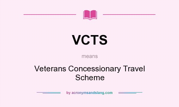 What does VCTS mean? It stands for Veterans Concessionary Travel Scheme