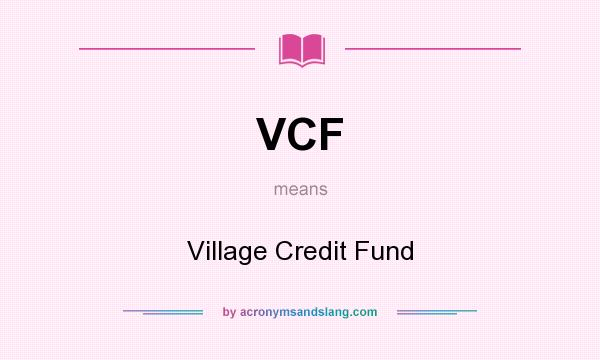 What does VCF mean? It stands for Village Credit Fund