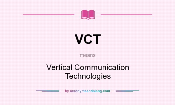 What does VCT mean? It stands for Vertical Communication Technologies