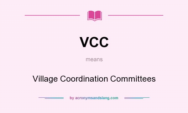 What does VCC mean? It stands for Village Coordination Committees