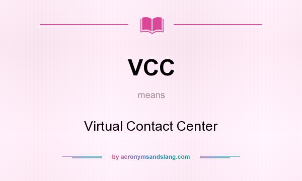 What does VCC mean? It stands for Virtual Contact Center