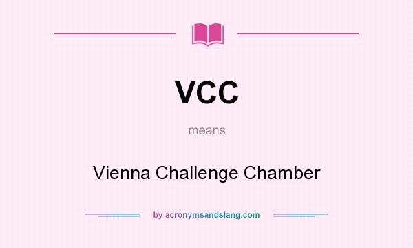 What does VCC mean? It stands for Vienna Challenge Chamber