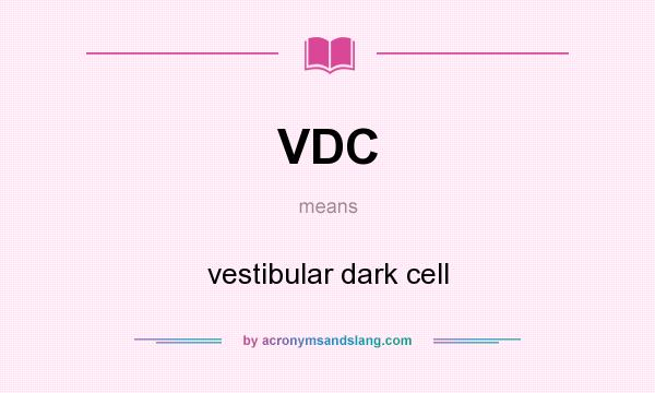 What does VDC mean? It stands for vestibular dark cell