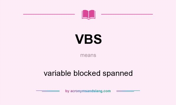 What does VBS mean? It stands for variable blocked spanned