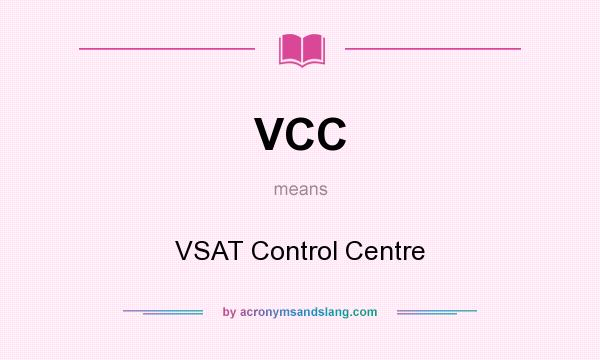What does VCC mean? It stands for VSAT Control Centre