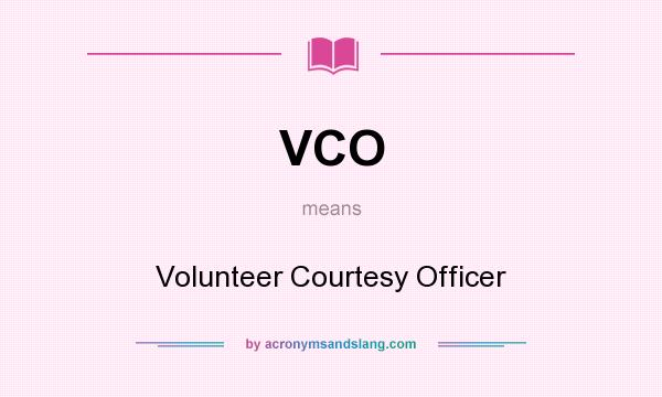 What does VCO mean? It stands for Volunteer Courtesy Officer