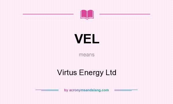 What does VEL mean? It stands for Virtus Energy Ltd