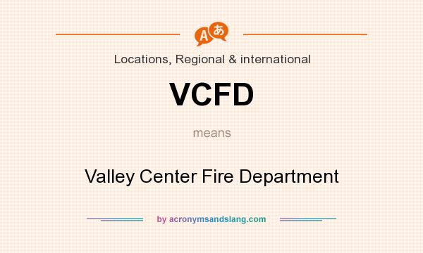 What does VCFD mean? It stands for Valley Center Fire Department