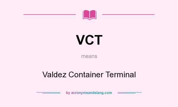 What does VCT mean? It stands for Valdez Container Terminal