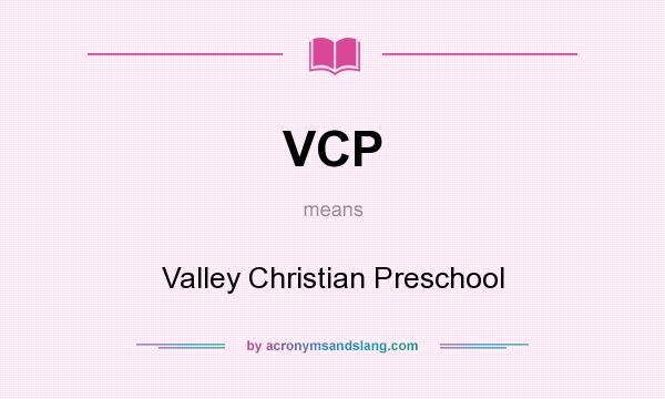 What does VCP mean? It stands for Valley Christian Preschool