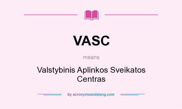 What does VASC mean? It stands for Valstybinis Aplinkos Sveikatos Centras