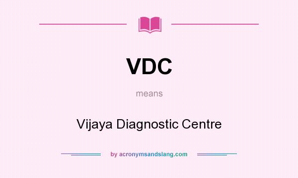 What does VDC mean? It stands for Vijaya Diagnostic Centre