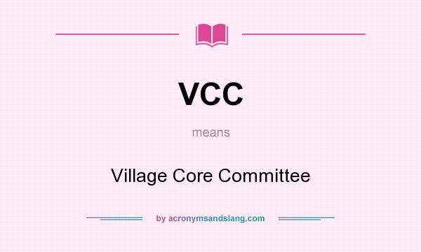 What does VCC mean? It stands for Village Core Committee