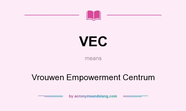 What does VEC mean? It stands for Vrouwen Empowerment Centrum