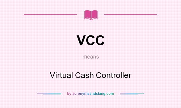What does VCC mean? It stands for Virtual Cash Controller