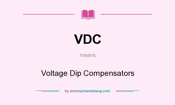 What does VDC mean? It stands for Voltage Dip Compensators