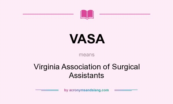 What does VASA mean? It stands for Virginia Association of Surgical Assistants